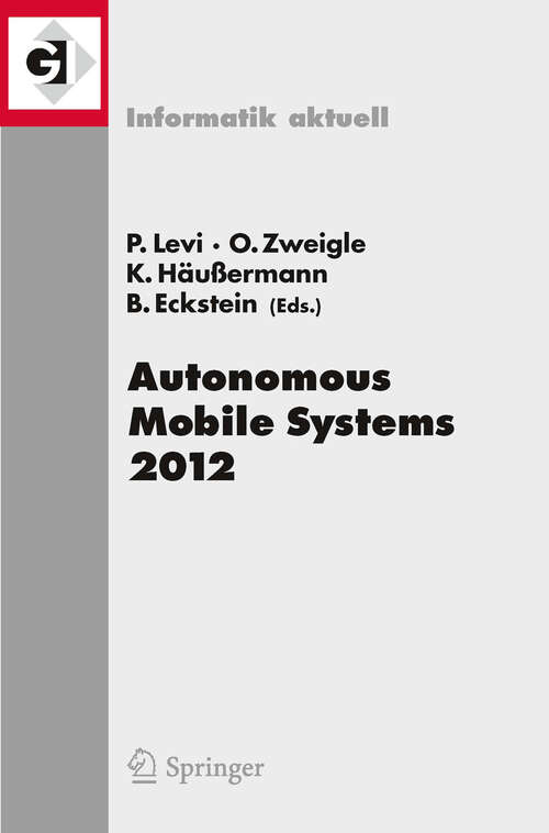 Book cover of Autonomous Mobile Systems 2012: 22. Fachgespräch Stuttgart, 26. bis 28. September 2012 (2012) (Informatik aktuell)