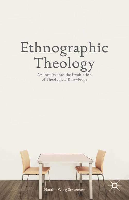 Book cover of Ethnographic Theology: An Inquiry into the Production of Theological Knowledge (2014)