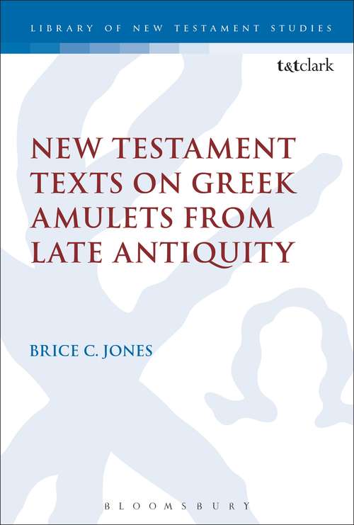 Book cover of New Testament Texts on Greek Amulets from Late Antiquity (The Library of New Testament Studies #554)