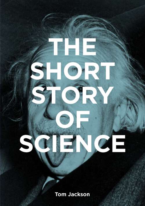 Book cover of The Short Story of Science: A Pocket Guide to Key Histories, Experiments, Theories, Instruments and Methods