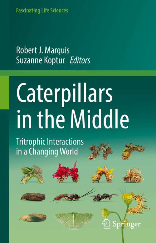 Book cover of Caterpillars in the Middle: Tritrophic Interactions in a Changing World (1st ed. 2022) (Fascinating Life Sciences)