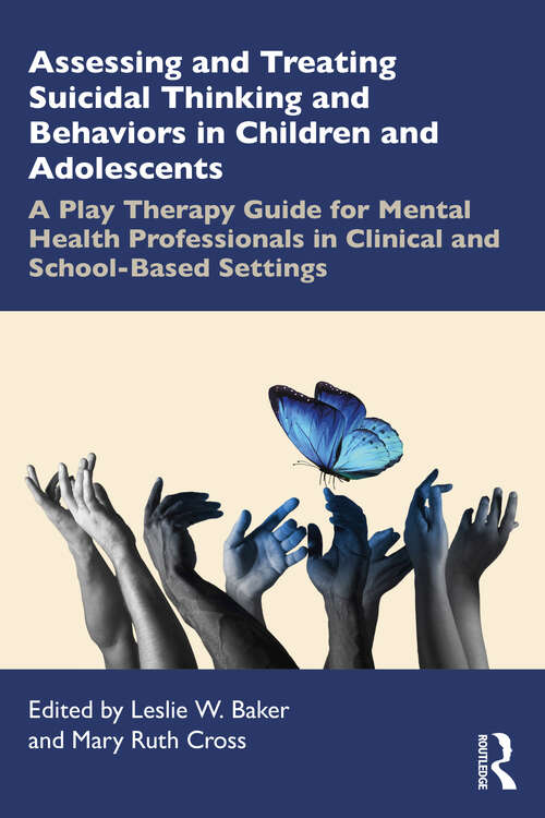 Book cover of Assessing and Treating Suicidal Thinking and Behaviors in Children and Adolescents: A Play Therapy Guide for Mental Health Professionals in Clinical and School-Based Settings