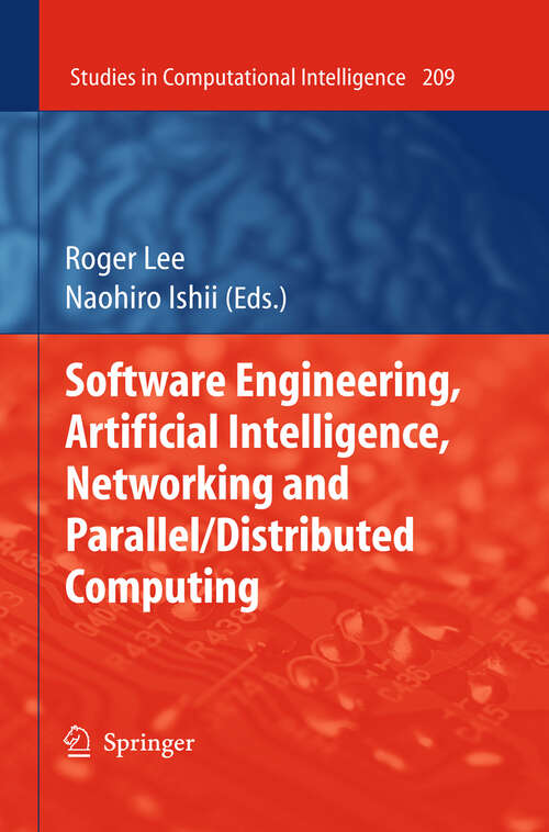 Book cover of Software Engineering, Artificial Intelligence, Networking and Parallel/Distributed Computing (2009) (Studies in Computational Intelligence #209)