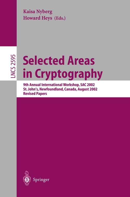 Book cover of Selected Areas in Cryptography: 9th Annual International Workshop, SAC 2002, St. John's, Newfoundland, Canada, August 15-16, 2002, Revised Papers (2003) (Lecture Notes in Computer Science #2595)