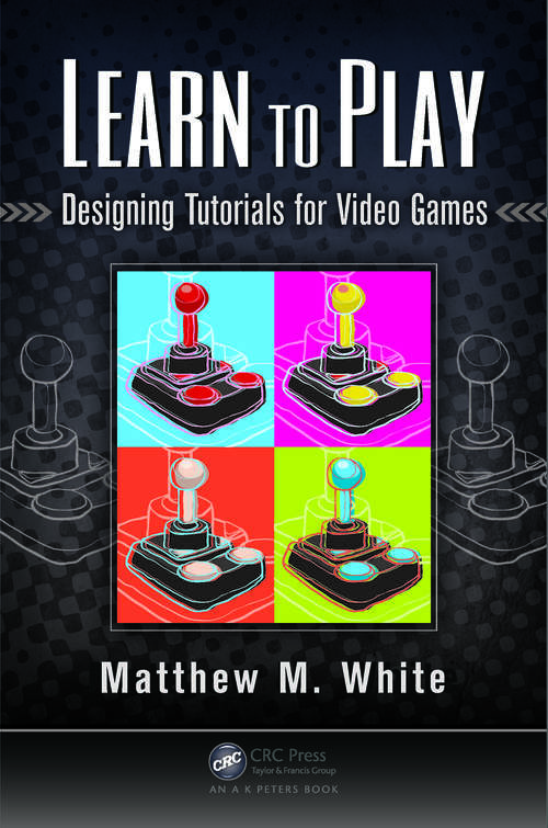 Book cover of Learn to Play: Designing Tutorials for Video Games