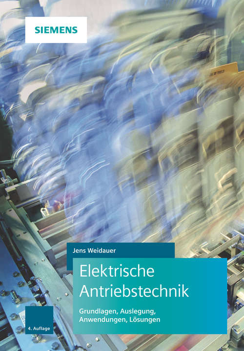 Book cover of Elektrische Antriebstechnik: Grundlagen, Auslegung, Anwendungen, Lösungen (4. Auflage)