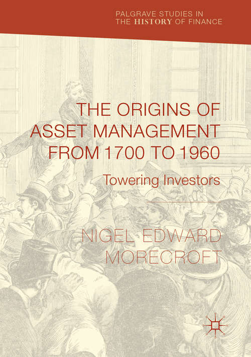 Book cover of The Origins of Asset Management from 1700 to 1960: Towering Investors (Palgrave Studies in the History of Finance)
