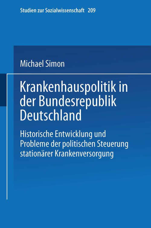 Book cover of Krankenhauspolitik in der Bundesrepublik Deutschland: Historische Entwicklung und Probleme der politischen Steuerung stationärer Krankenversorgung (2000) (Studien zur Sozialwissenschaft #209)