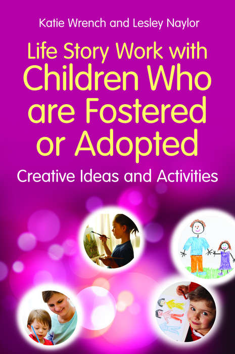 Book cover of Life Story Work with Children Who are Fostered or Adopted: Creative Ideas and Activities