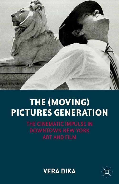 Book cover of The (Moving) Pictures Generation: The Cinematic Impulse in Downtown New York Art and Film (2012)