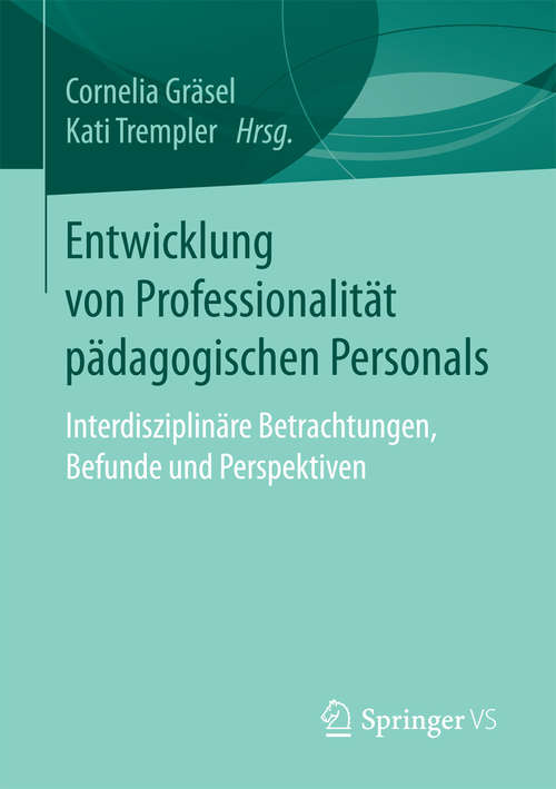 Book cover of Entwicklung von Professionalität pädagogischen Personals: Interdisziplinäre Betrachtungen, Befunde und Perspektiven