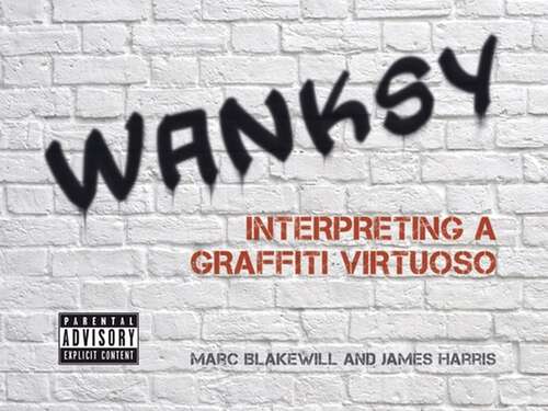 Book cover of Wanksy: Interpreting a Graffiti Virtuoso