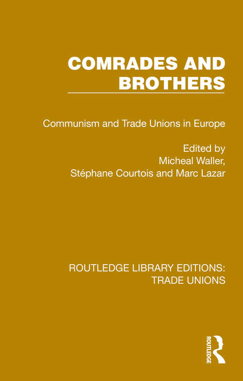 Book cover of Comrades and Brothers: Communism and Trade Unions in Europe (Routledge Library Editions: Trade Unions #22)