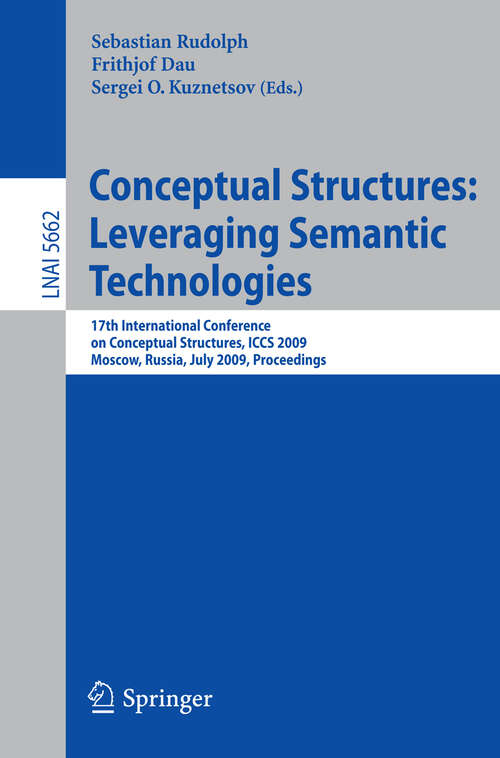 Book cover of Conceptual Structures: 17th International Conference on Conceptual Structures, ICCS 2009, Moscow, Russia, July 26-31, 2009, Proceedings (2009) (Lecture Notes in Computer Science #5662)