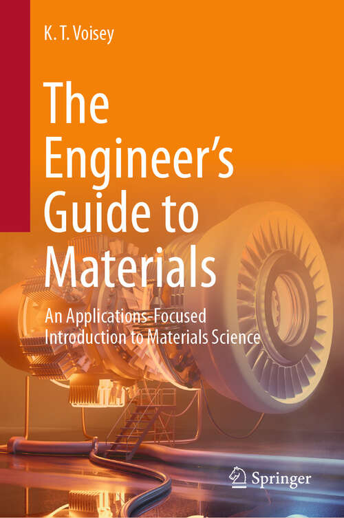 Book cover of The Engineer’s Guide to Materials: An Applications-Focused Introduction to Materials Science (2024)