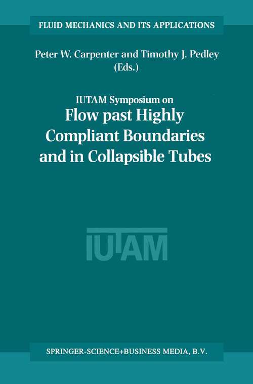 Book cover of Flow Past Highly Compliant Boundaries and in Collapsible Tubes: Proceedings of the IUTAM Symposium held at the University of Warwick, United Kingdom, 26–30 March 2001 (2003) (Fluid Mechanics and Its Applications #72)