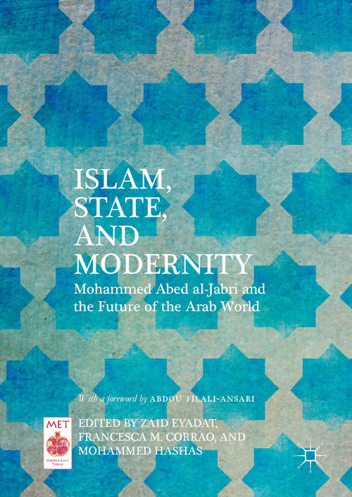 Book cover of Islam, State, and Modernity: Mohammed Abed al-Jabri and the Future of the Arab World (1st ed. 2018) (Middle East Today)