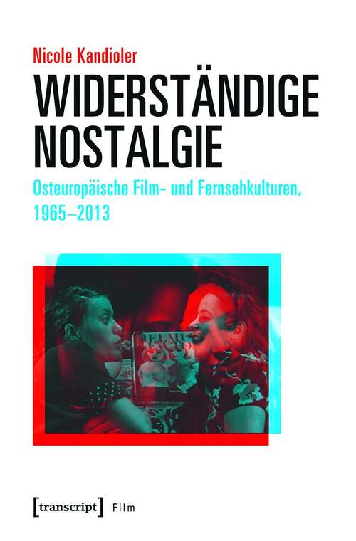 Book cover of Widerständige Nostalgie: Osteuropäische Film- und Fernsehkulturen, 1965-2013 (Film)