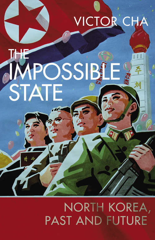 Book cover of The Impossible State: North Korea, Past and Future