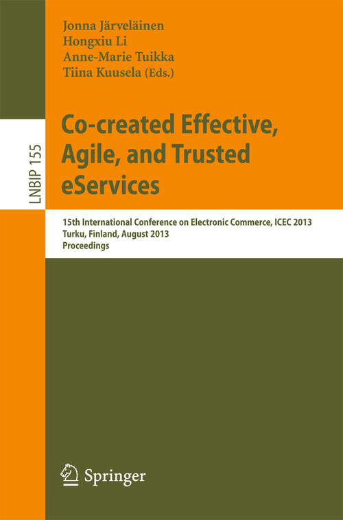 Book cover of Co-created Effective, Agile, and Trusted eServices: 15th International Conference on Electronic Commerce, ICEC 2013, Turku, Finland, August 13-15, 2013, Proceedings (2013) (Lecture Notes in Business Information Processing #155)