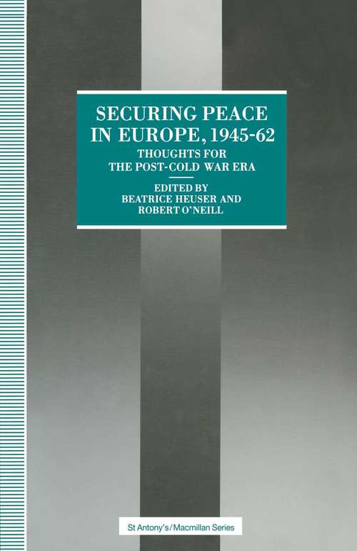 Book cover of Securing Peace in Europe, 1945–62: Thoughts for the post-Cold War Era (1st ed. 1992) (St Antony's Series)
