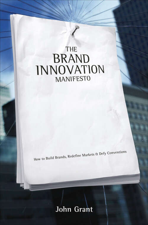 Book cover of The Brand Innovation Manifesto: How to Build Brands, Redefine Markets and Defy Conventions