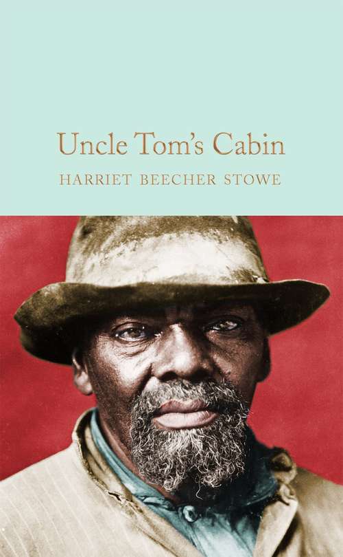 Book cover of Uncle Tom's Cabin: Or Life Among The Lowly (1899) (Macmillan Collector's Library)