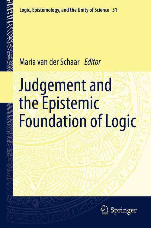 Book cover of Judgement and the Epistemic Foundation of Logic (2013) (Logic, Epistemology, and the Unity of Science #31)