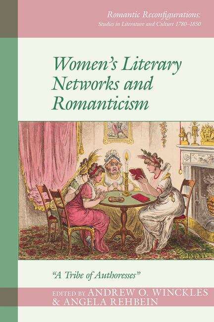 Book cover of Women's Literary Networks and Romanticism: "A Tribe of Authoresses" (Romantic Reconfigurations: Studies in Literature and Culture 1780-1850 #1)