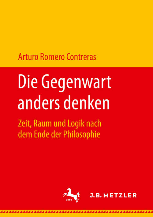 Book cover of Die Gegenwart anders denken: Zeit, Raum und Logik nach dem Ende der Philosophie (1. Aufl. 2018)