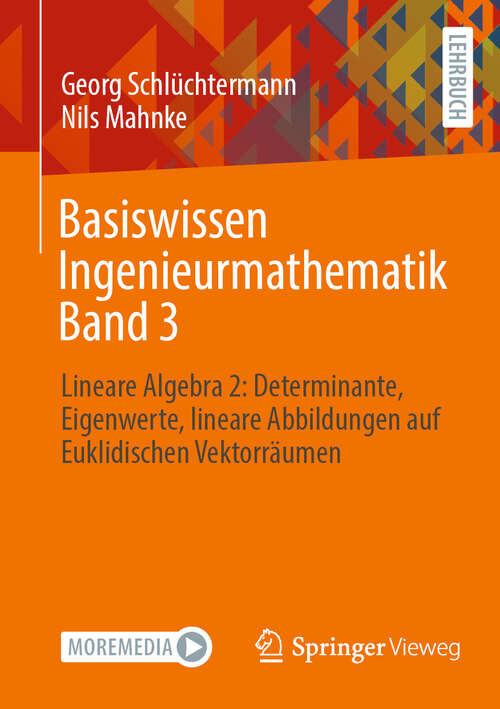 Book cover of Basiswissen Ingenieurmathematik Band 3: Lineare Algebra 2: Determinante, Eigenwerte, lineare Abbildungen auf Euklidischen Vektorräumen (1. Aufl. 2023)