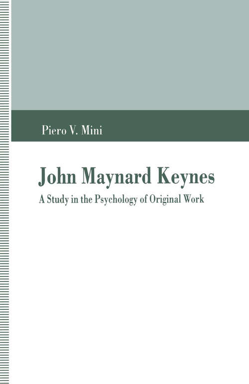 Book cover of John Maynard Keynes: A Study in the Psychology of Original Work (1st ed. 1994)