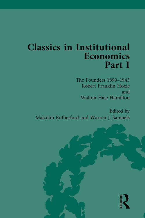 Book cover of Classics in Institutional Economics, Part I, Volume 4: The Founders - Key Texts, 1890-1949