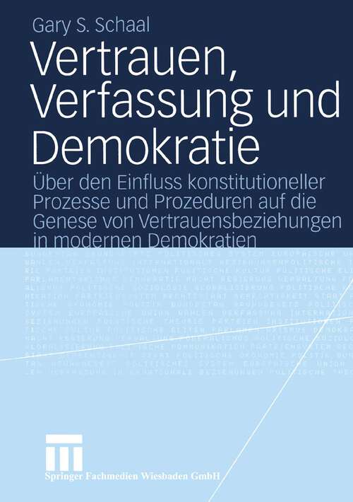 Book cover of Vertrauen, Verfassung und Demokratie: Über den Einfluss konstitutioneller Prozesse und Prozeduren auf die Genese von Vertrauensbeziehungen in modernen Demokratien (2004)