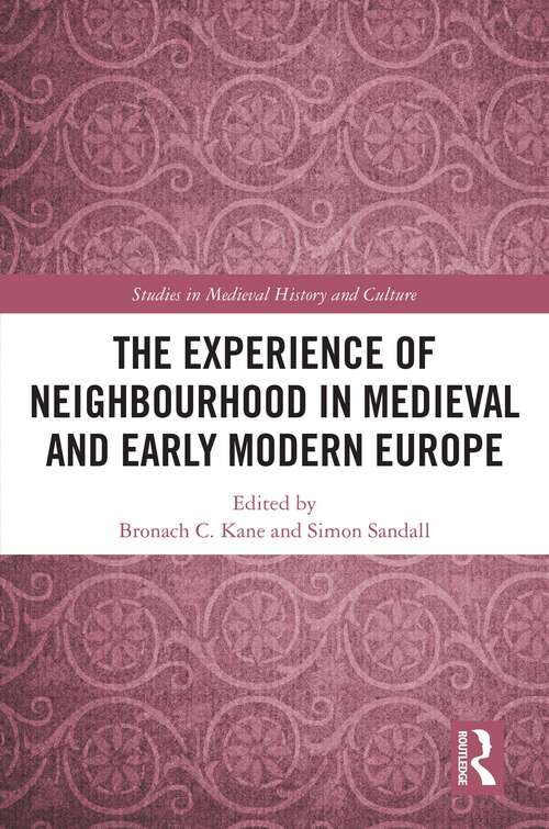 Book cover of The Experience of Neighbourhood in Medieval and Early Modern Europe (Studies in Medieval History and Culture)