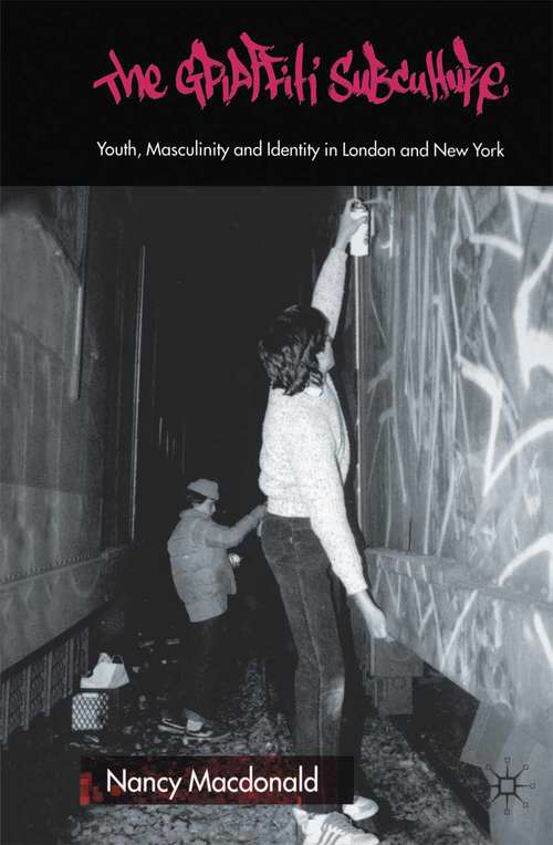 Book cover of The Graffiti Subculture: Youth, Masculinity and Identity in London and New York (2001)