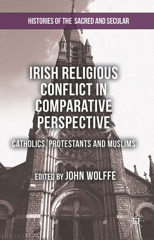 Book cover of Irish Religious Conflict in Comparative Perspective: Catholics, Protestants and Muslims (2014) (Histories of the Sacred and Secular, 1700-2000)