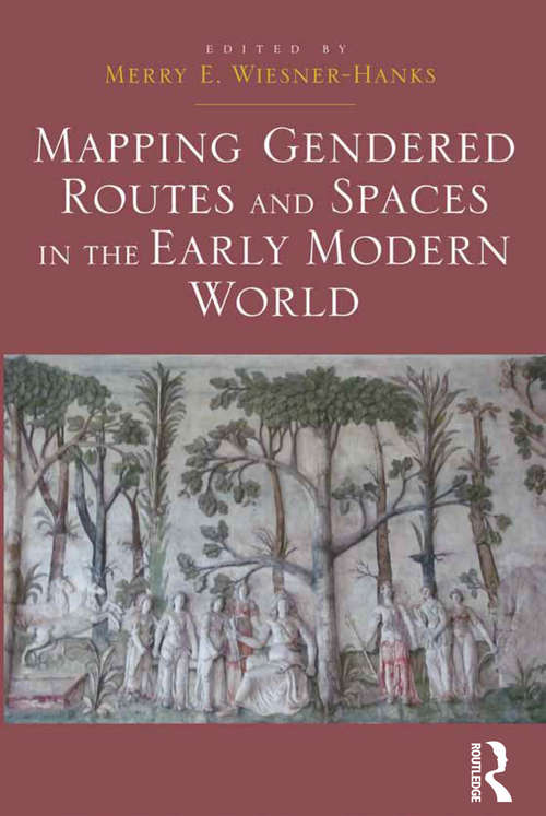 Book cover of Mapping Gendered Routes and Spaces in the Early Modern World