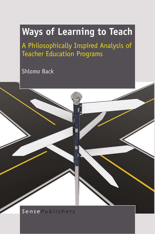 Book cover of Ways of Learning to Teach: A Philosophically Inspired Analysis of Teacher Education Programs (1st ed. 2012)