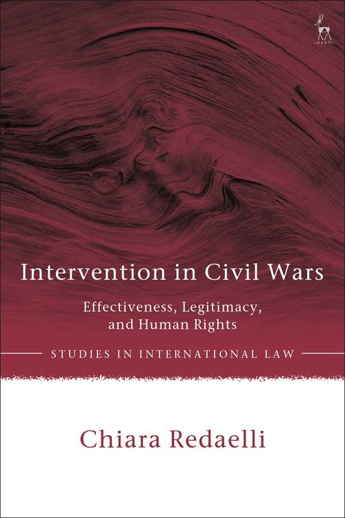 Book cover of Intervention in Civil Wars: Effectiveness, Legitimacy, and Human Rights (Studies in International Law)
