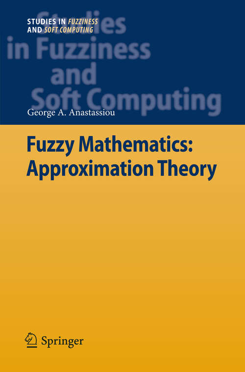 Book cover of Fuzzy Mathematics: Approximation Theory (2010) (Studies in Fuzziness and Soft Computing #251)
