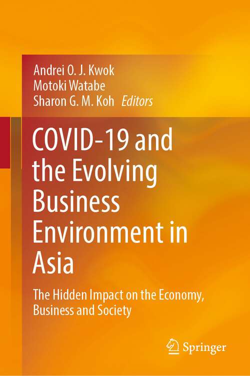 Book cover of COVID-19 and the Evolving Business Environment in Asia: The Hidden Impact on the Economy, Business and Society (1st ed. 2022)