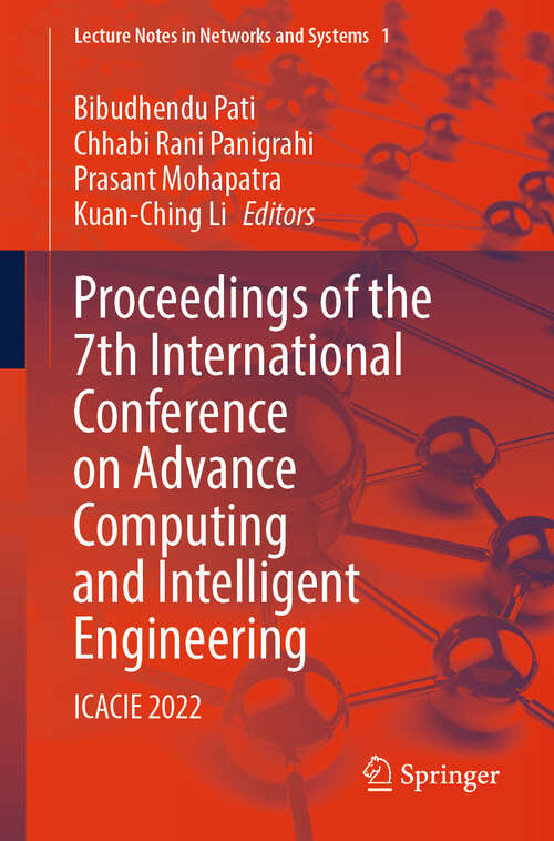 Book cover of Proceedings of the 7th International Conference on Advance Computing and Intelligent Engineering: ICACIE 2022 (2024) (Lecture Notes in Networks and Systems #1)