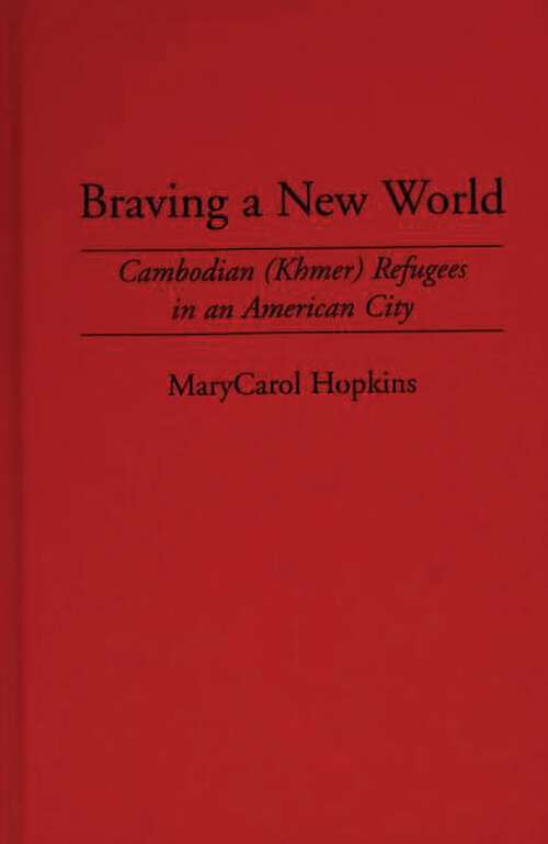 Book cover of Braving a New World: Cambodian (Khmer) Refugees in an American City (Contemporary Urban Studies)