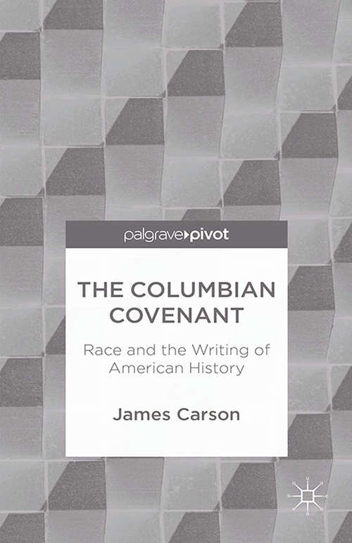 Book cover of The Columbian Covenant: Race And The Writing Of American History (2015)