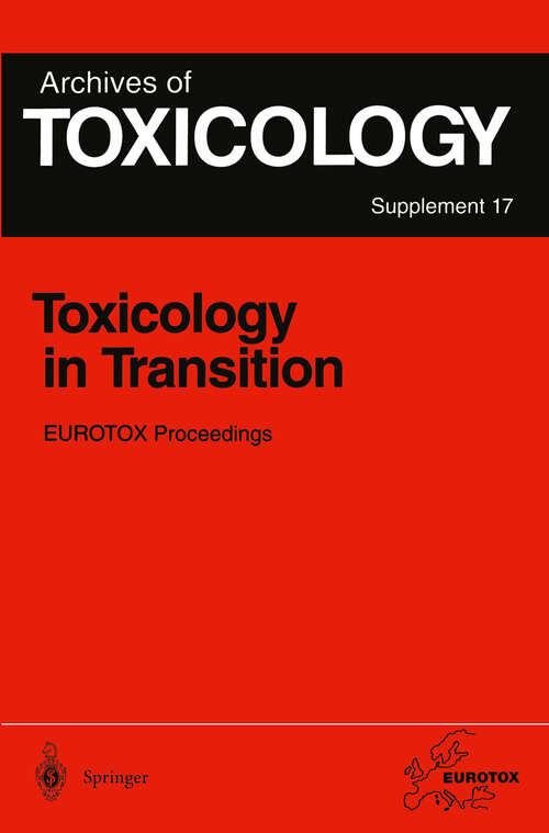 Book cover of Toxicology in Transition: Proceedings of the 1994 EUROTOX Congress Meeting Held in Basel, Switzerland, August 21–24, 1994 (1995) (Archives of Toxicology #17)