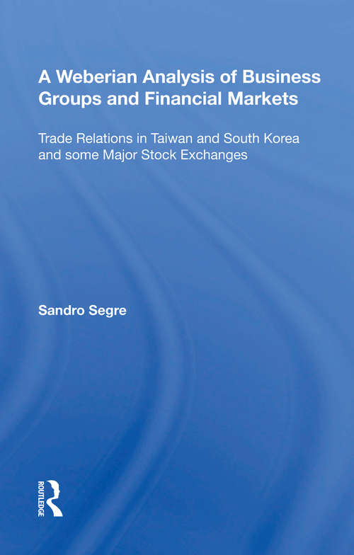 Book cover of A Weberian Analysis of Business Groups and Financial Markets: Trade Relations in Taiwan and Korea and some Major Stock Exchanges