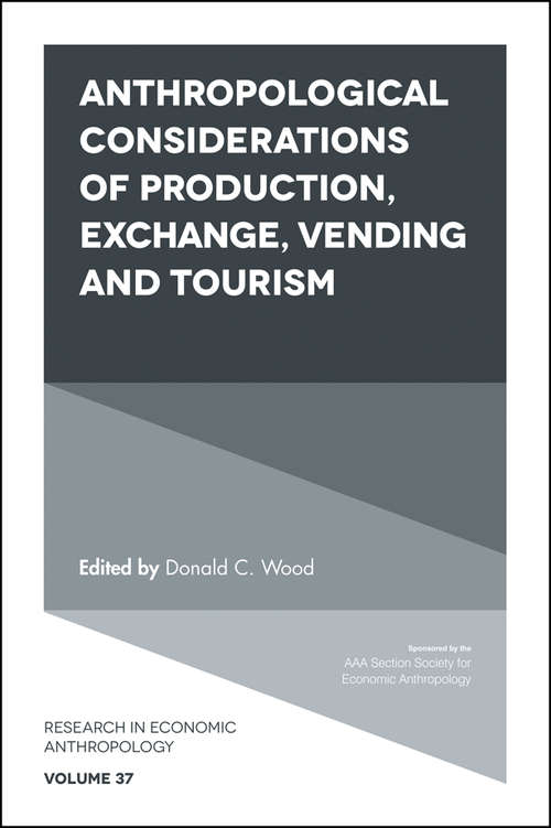 Book cover of Anthropological Considerations of Production, Exchange, Vending and Tourism (Research in Economic Anthropology #37)
