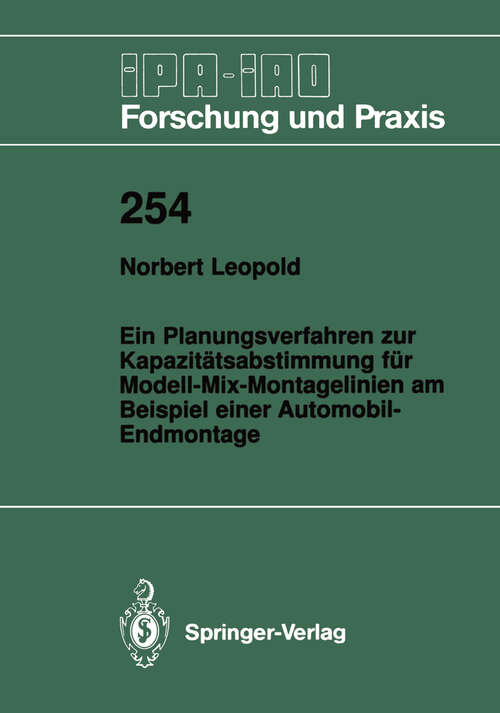 Book cover of Ein Planungsverfahren zur Kapazitätsabstimmung für Modell-Mix-Montagelinien am Beispiel einer Automobil-Endmontage (1997) (IPA-IAO - Forschung und Praxis #254)