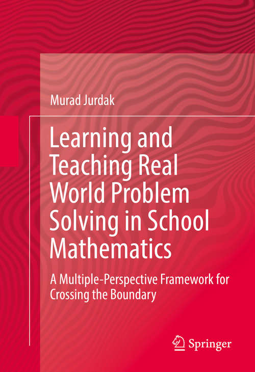 Book cover of Learning and Teaching Real World Problem Solving in School Mathematics: A Multiple-Perspective Framework for Crossing the Boundary (1st ed. 2016)